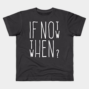 If Not Now Kids T-Shirt